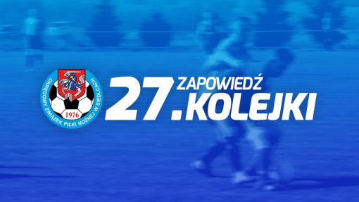Zapowiedź 27. kolejki spotkań siedleckiej ligi okręgowej sezonu 2021/22
