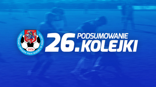 Podsumowanie 26. kolejki spotkań siedleckiej ligi okręgowej sezonu 2021/22