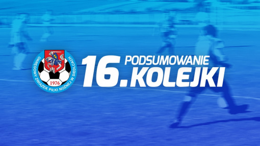 Podsumowanie 16. kolejki spotkań siedleckiej ligi okręgowej sezonu 2022/23