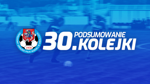 Podsumowanie 30. kolejki spotkań siedleckiej ligi okręgowej sezonu 2021/22